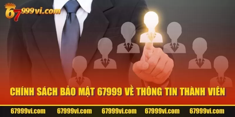 Chính sách bảo mật 67999 về thông tin thành viên