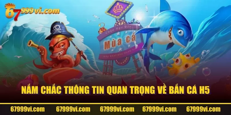 Nắm chắc thông tin quan trọng về Bắn Cá H5