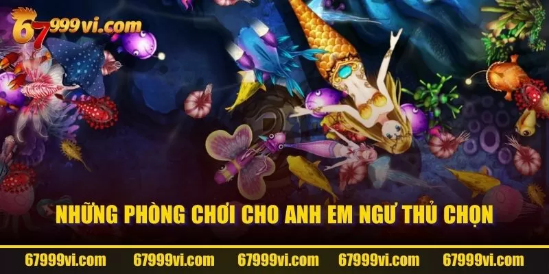 Những phòng chơi cho anh em ngư thủ chọn