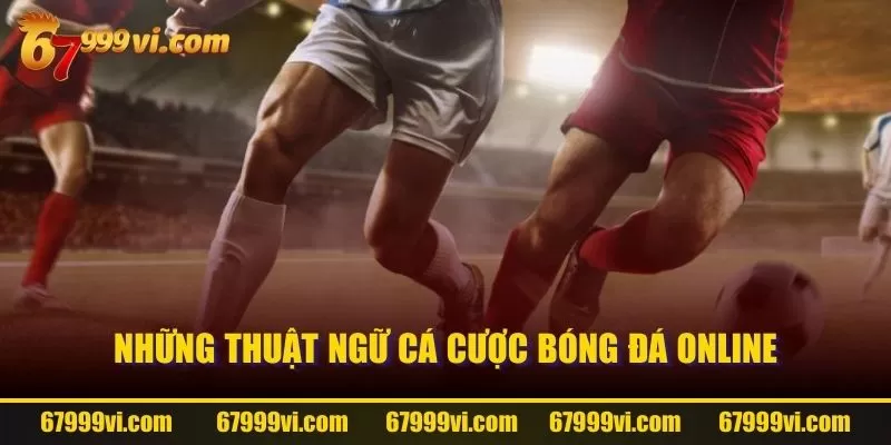 Những thuật ngữ cá cược bóng đá online