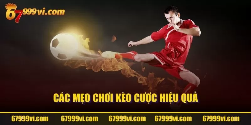 Các mẹo chơi kèo cược hiệu quả