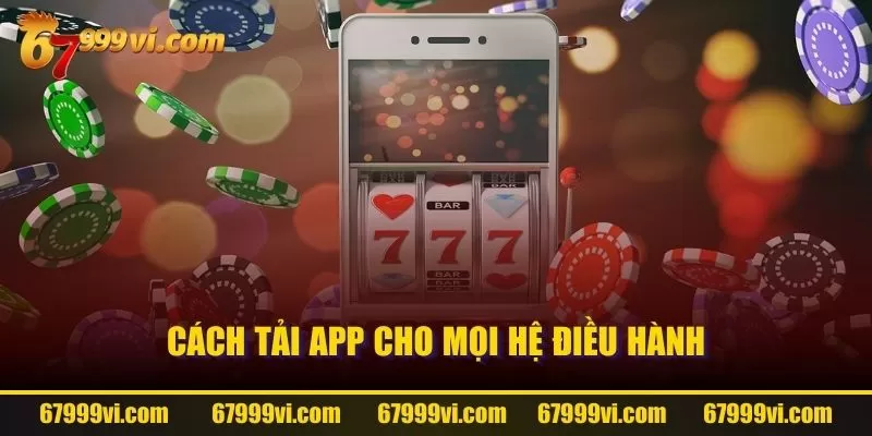 Cách tải App cho mọi hệ điều hành