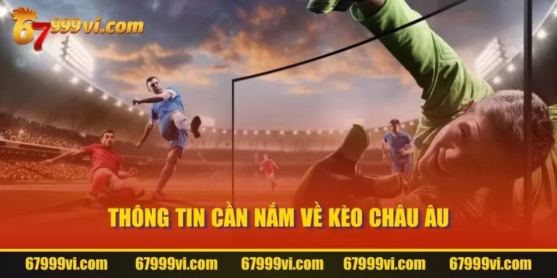 Thông tin cần nắm về Kèo Châu Âu