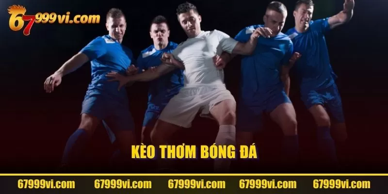 Kèo thơm bóng đá