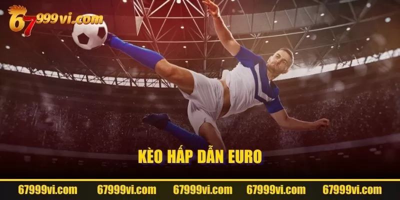 Kèo hấp dẫn Euro