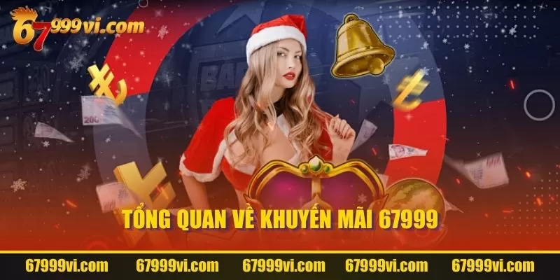 Tổng quan về khuyến mãi 67999