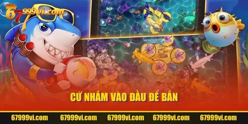 Cứ nhắm vào đầu để bắn