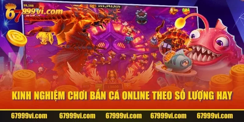 Kinh nghiệm chơi bắn cá online theo số lượng hay