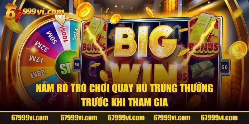 Nắm rõ trò chơi quay hũ trúng thưởng trước khi tham gia