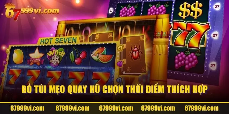 Bỏ túi mẹo quay hũ chọn thời điểm thích hợp