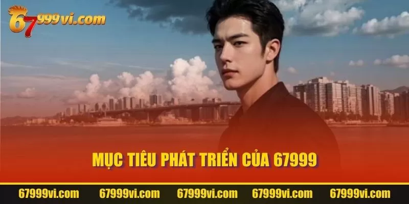 Mục tiêu phát triển của 67999