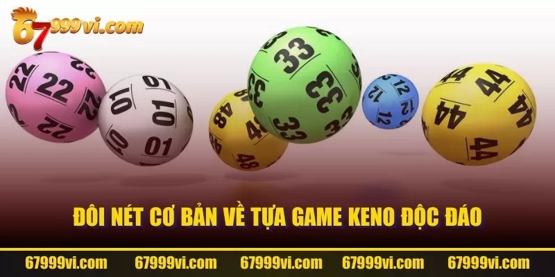 Đôi nét cơ bản về tựa game Keno độc đáo