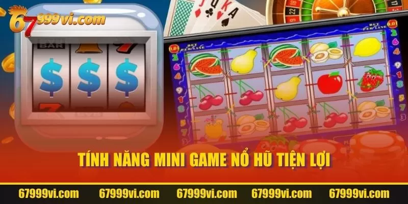 Tính năng Mini Game nổ hũ tiện lợi