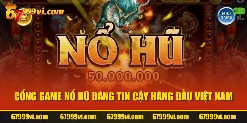 Cổng game nổ hũ đáng tin cậy hàng đầu Việt Nam