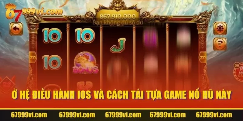 Ở hệ điều hành iOS và cách tải tựa game nổ hũ này