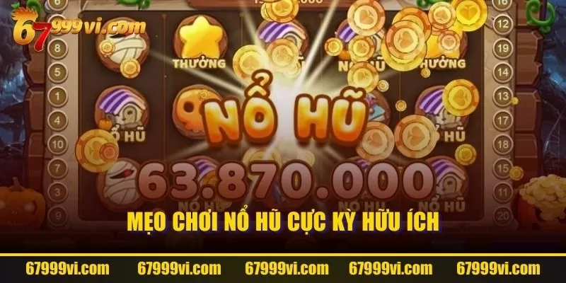 Mẹo chơi nổ hũ cực kỳ hữu ích