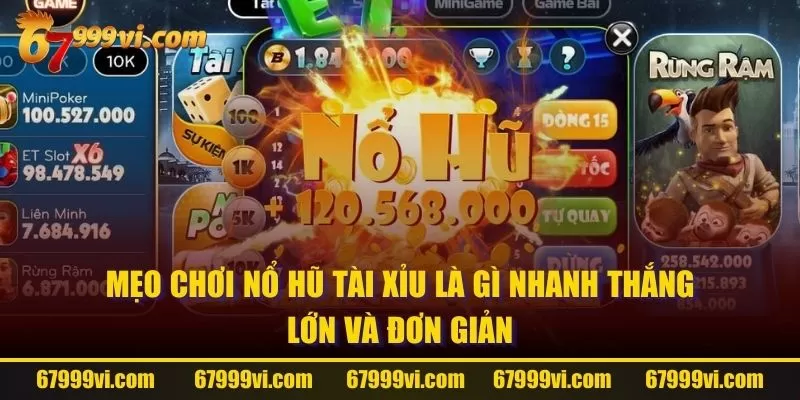 Mẹo chơi Nổ Hũ Tài Xỉu là gì nhanh thắng lớn và đơn giản