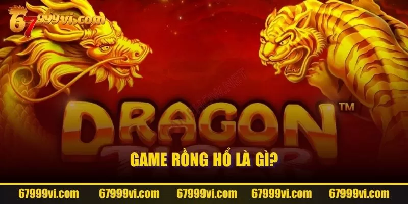 Game Rồng Hổ là gì?