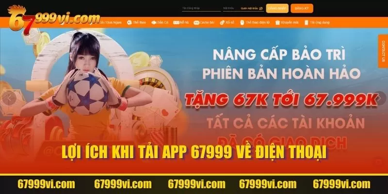 Lợi ích khi tải App 67999 về điện thoại