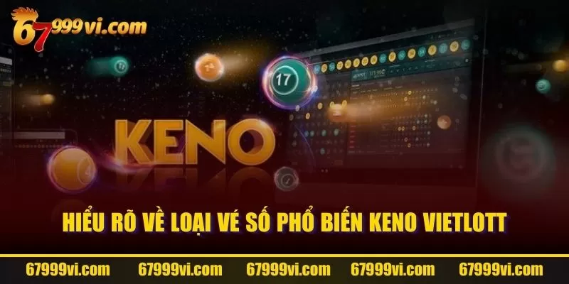 Hiểu rõ về loại vé số phổ biến Keno Vietlott