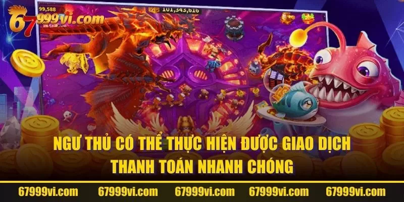 Ngư thủ có thể thực hiện được giao dịch thanh toán nhanh chóng