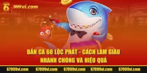 Bắn Cá 68 Lộc Phát