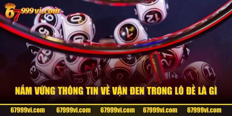 Nắm vững thông tin về vận đen trong lô đề là gì