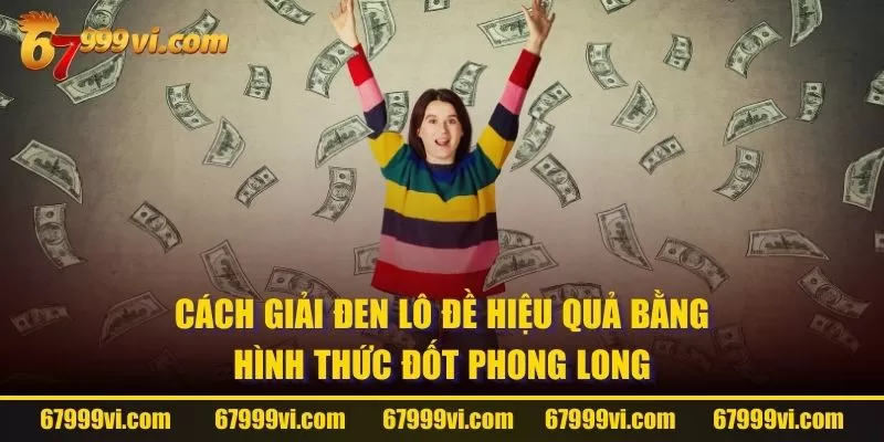 Cách giải đen lô đề hiệu quả bằng hình thức đốt phong long