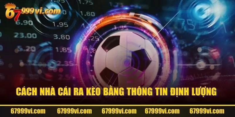 Cách nhà cái ra kèo bằng thông tin định lượng