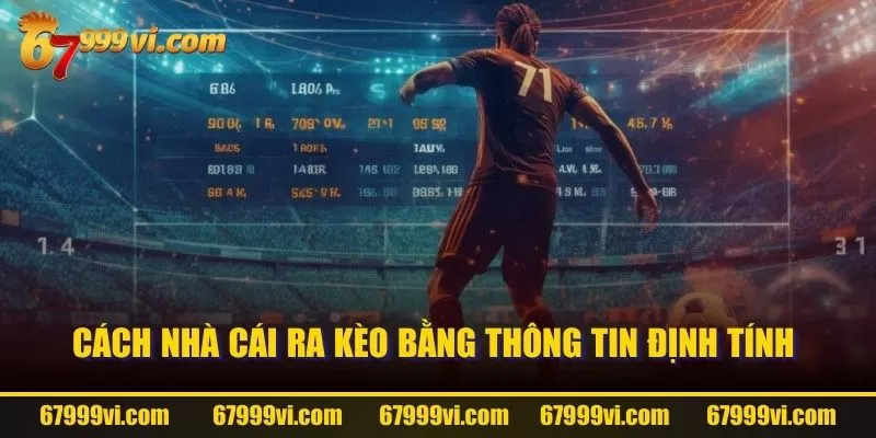 Cách nhà cái ra kèo bằng thông tin định tính