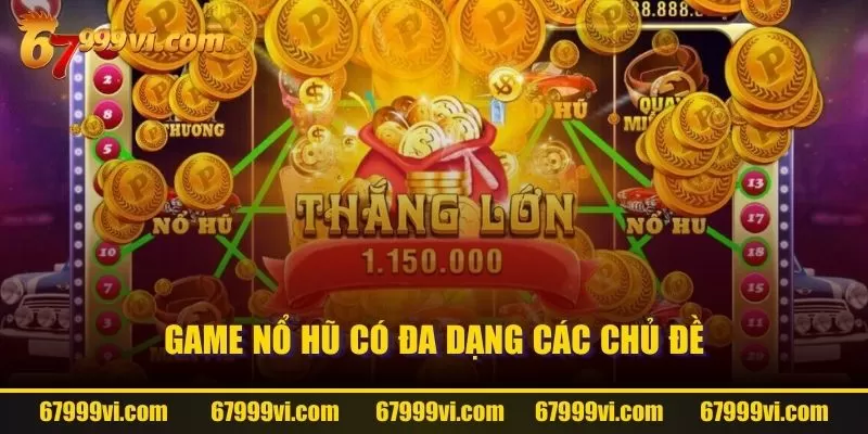 Game nổ hũ có đa dạng các chủ đề